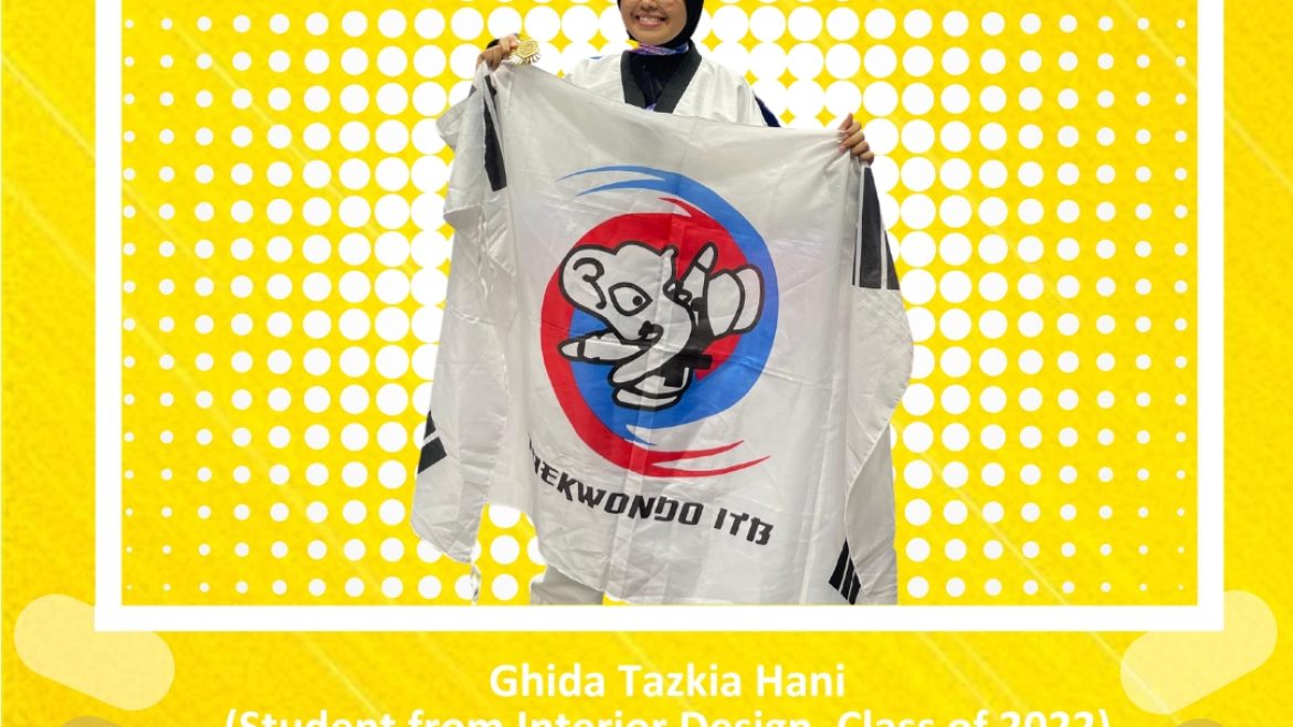 Ghida Tazkia Hani  (Student from Interior Design, Class of 2022)   Gold Medal 7Pyongwon Taekwondo Championship